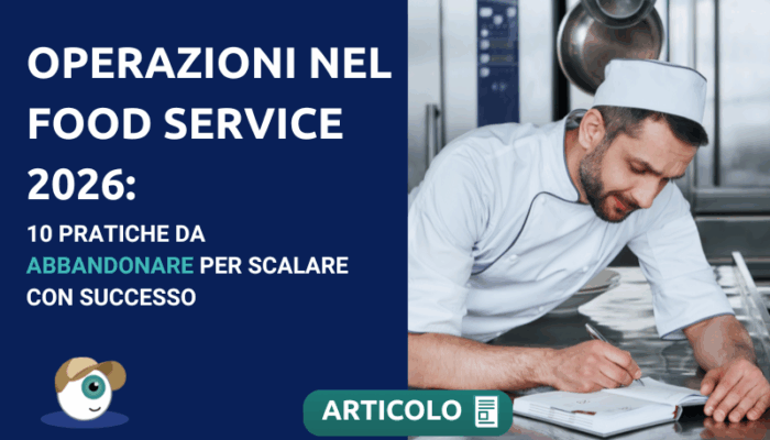 Operazioni nel Food Service 2026: 10 pratiche da abbandonare per scalare con successo