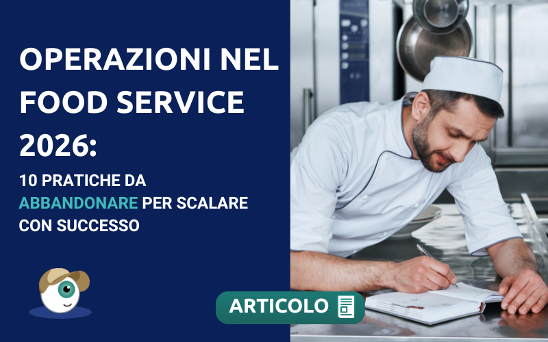 Operazioni nel Food Service 2026: 10 pratiche da abbandonare per scalare con successo