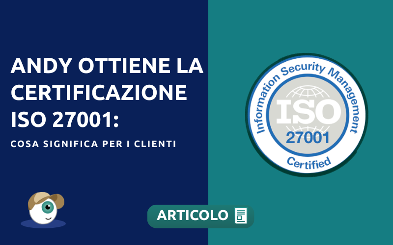 Andy ottiene la certificazione ISO 27001: cosa significa per i clienti