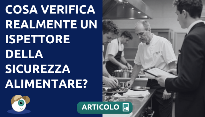 Cosa verifica realmente un ispettore della sicurezza alimentare?