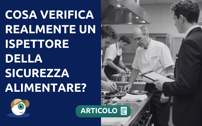 Cosa verifica realmente un ispettore della sicurezza alimentare?