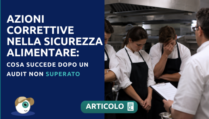 Azioni Correttive nella Sicurezza Alimentare: Cosa Succede Dopo un Audit Non Superato