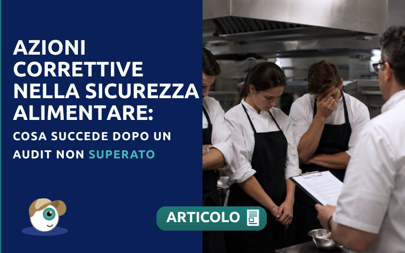 Azioni Correttive nella Sicurezza Alimentare: Cosa Succede Dopo un Audit Non Superato